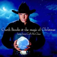 Garth Brooks - The Magic Of Christmas - Songs From Call Me Claus